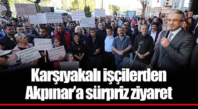 Karşıyakalı işçilerden Akpınar’a sürpriz ziyaret