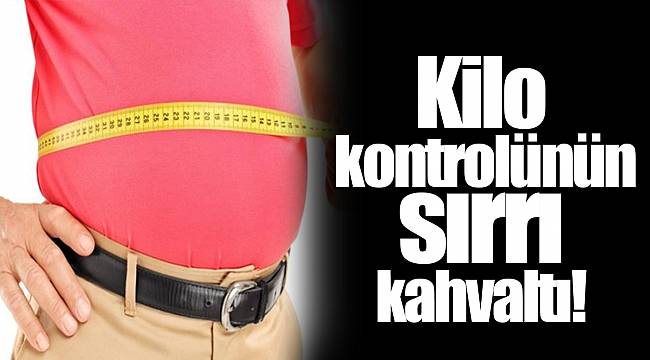 Kilo kontrolünün sırrı kahvaltı!