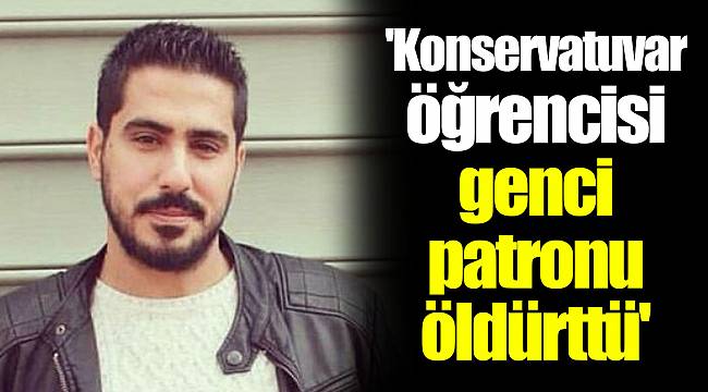 'Konservatuvar öğrencisi genci patronu öldürttü'