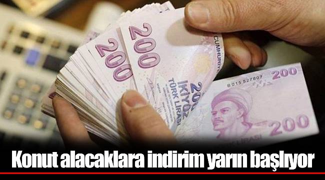 Konut alacaklara indirim yarın başlıyor