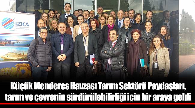 Küçük Menderes Havzası Tarım Sektörü Paydaşları, tarım ve çevrenin sürdürülebilirliği için bir araya geldi