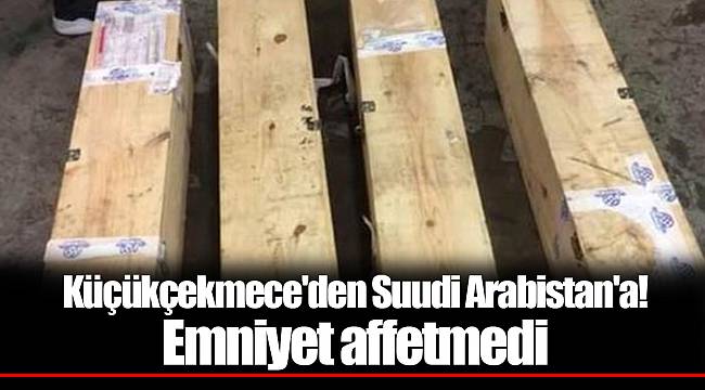 Küçükçekmece'den Suudi Arabistan'a! Emniyet affetmedi