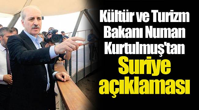 Kültür ve Turizm Bakanı Numan Kurtulmuş'tan Suriye açıklaması