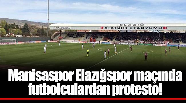 Manisaspor Elazığspor maçında futbolculardan protesto!
