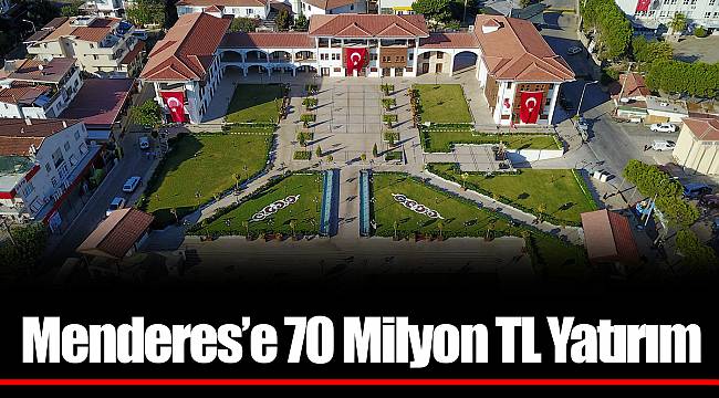 Menderes’e 70 Milyon TL Yatırım