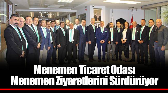 Menemen Ticaret Odası Menemen Ziyaretlerini Sürdürüyor