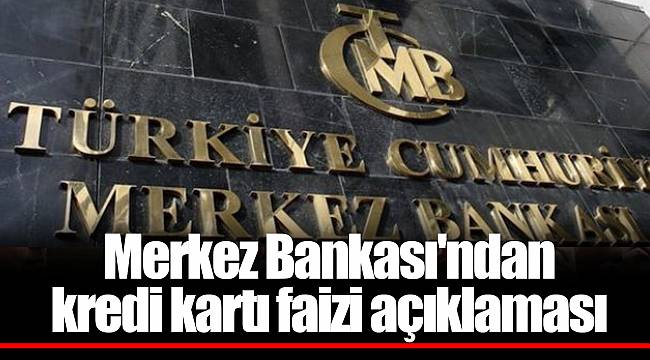 Merkez Bankası'ndan kredi kartı faizi açıklaması
