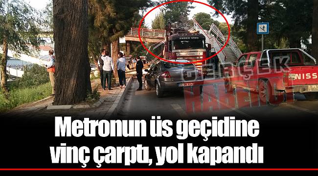 Metronun üs geçidine vinç çarptı, yol kapandı