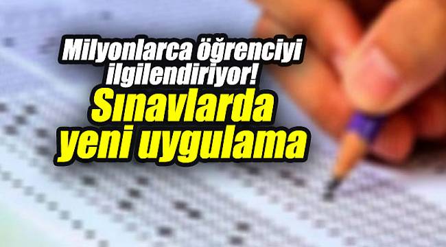 Milyonlarca öğrenciyi ilgilendiriyor! Sınavlarda yeni uygulama