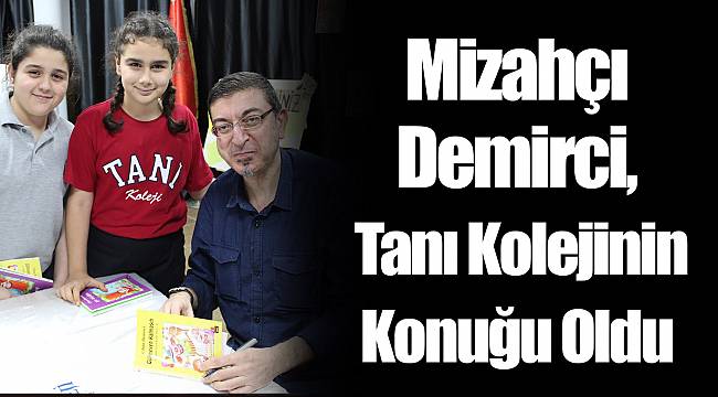 Mizahçı Demirci, Tanı Kolejinin Konuğu Oldu