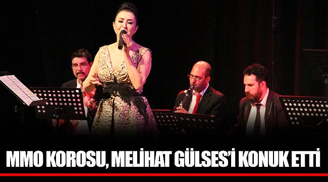 MMO KOROSU, MELİHAT GÜLSES’İ KONUK ETTİ