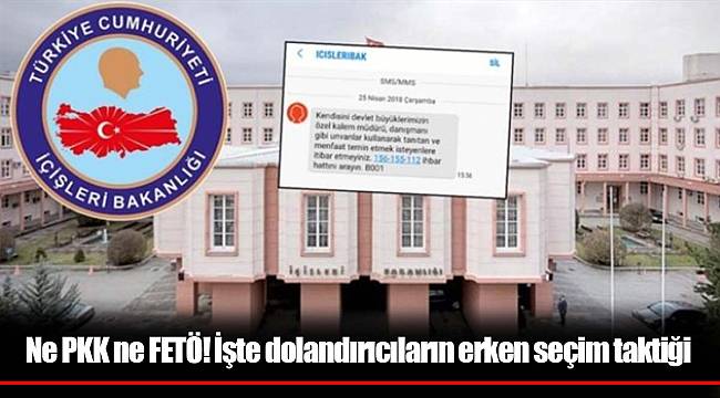 Ne PKK ne FETÖ! İşte dolandırıcıların erken seçim taktiği