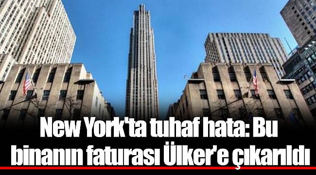 New York'ta tuhaf hata: Bu binanın faturası Ülker'e çıkarıldı