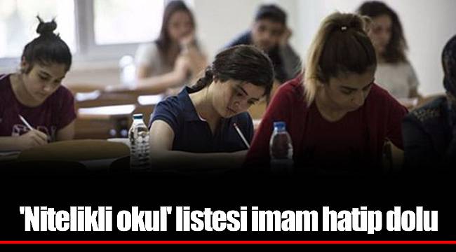 'Nitelikli okul' listesi imam hatip dolu