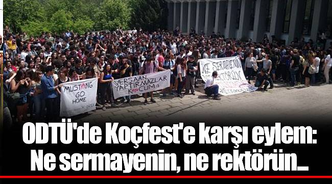 ODTÜ'de Koçfest'e karşı eylem: Ne sermayenin, ne rektörün...