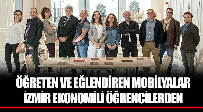 ÖĞRETEN VE EĞLENDİREN MOBİLYALAR İZMİR EKONOMİLİ ÖĞRENCİLERDEN