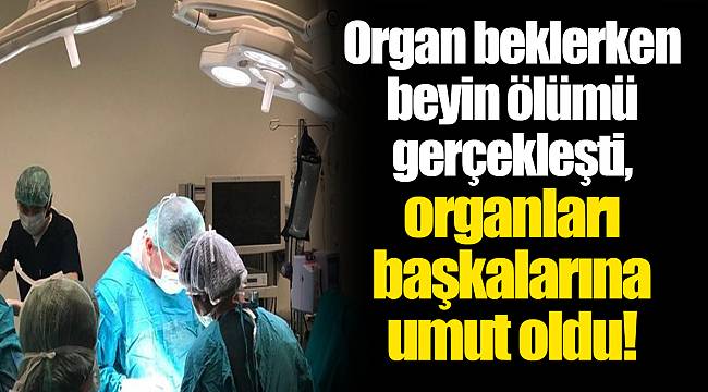 Organ beklerken beyin ölümü gerçekleşti, organları başkalarına umut oldu!
