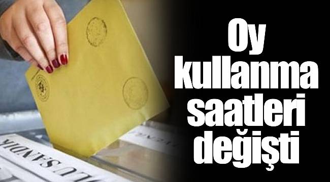 Oy kullanma saatleri değişti
