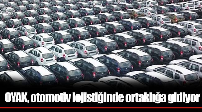 OYAK, otomotiv lojistiğinde ortaklığa gidiyor