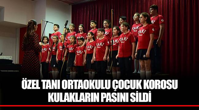 ÖZEL TANI ORTAOKULU ÇOCUK KOROSU KULAKLARIN PASINI SİLDİ