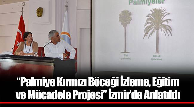 “Palmiye Kırmızı Böceği İzleme, Eğitim ve Mücadele Projesi” İzmir’de Anlatıldı