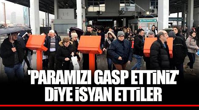 PARAMIZI GASP ETTİNİZ' DİYE İSYAN ETTİLER