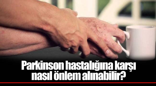 Parkinson hastalığından kurtulmak mümkün mü? Parkinson hastalığına karşı nasıl önlem alınabilir?