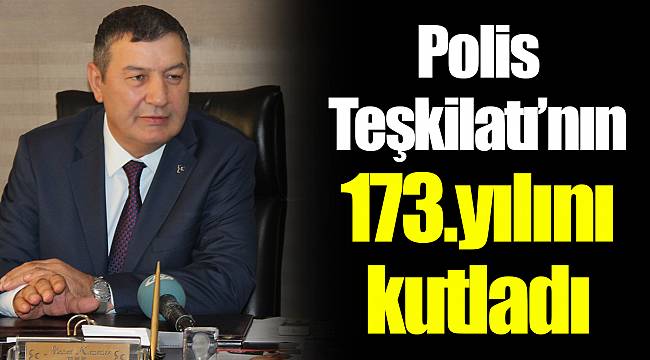 Polis Teşkilatı’nın 173.yılını kutladı