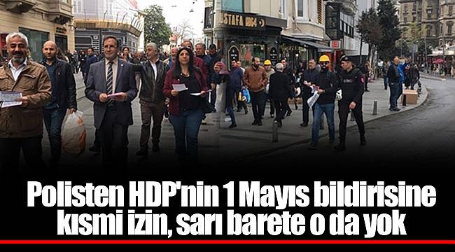Polisten HDP'nin 1 Mayıs bildirisine kısmi izin, sarı barete o da yok