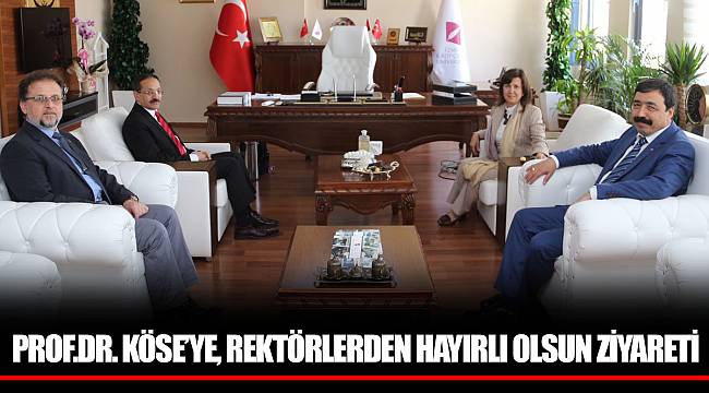 PROF.DR. KÖSE’YE, REKTÖRLERDEN HAYIRLI OLSUN ZİYARETİ
