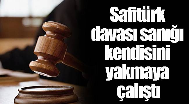 Safitürk davası sanığı kendisini yakmaya çalıştı