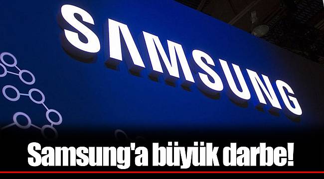 Samsung'a büyük darbe!