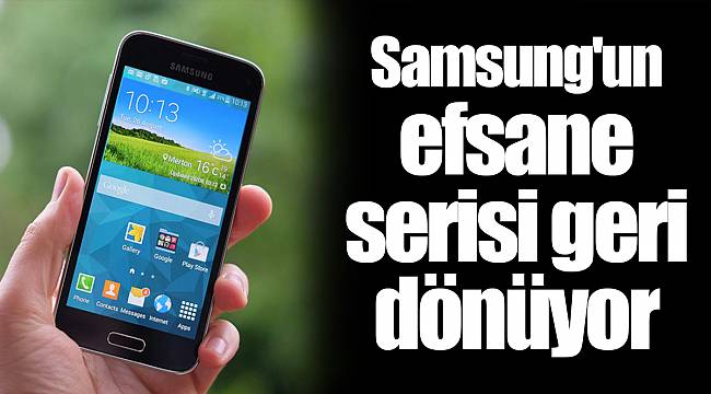 Samsung'un efsane serisi geri dönüyor