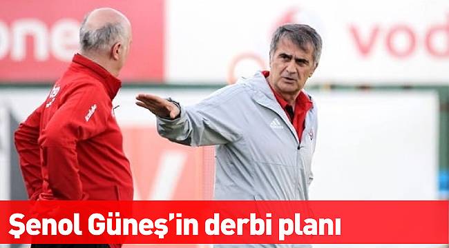 Şenol Güneş'in derbi planı