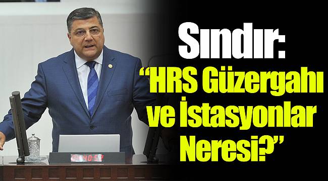 Sındır: “HRS Güzergahı ve İstasyonlar Neresi?”