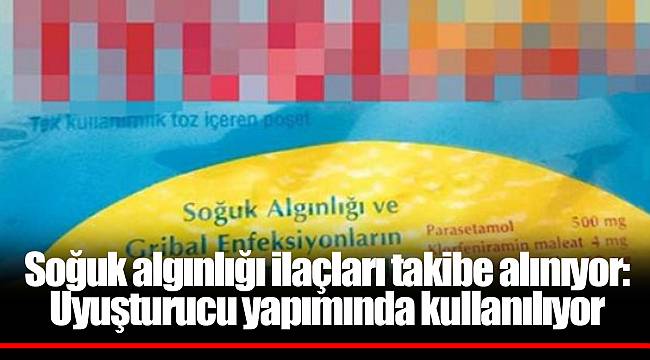 Soğuk algınlığı ilaçları takibe alınıyor: Uyuşturucu yapımında kullanılıyor