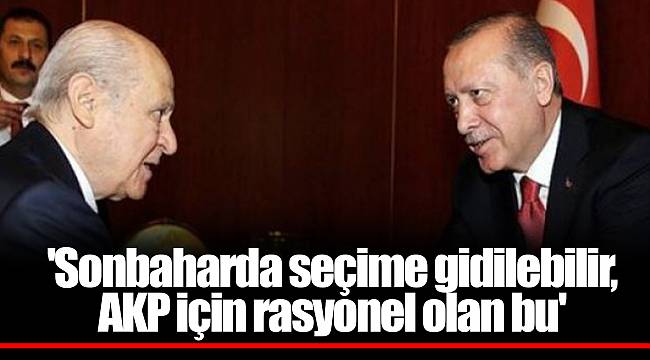 'Sonbaharda seçime gidilebilir, AK Parti için rasyonel olan bu'