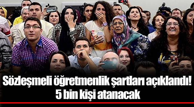 Sözleşmeli öğretmenlik şartları açıklandı! 5 bin kişi atanacak