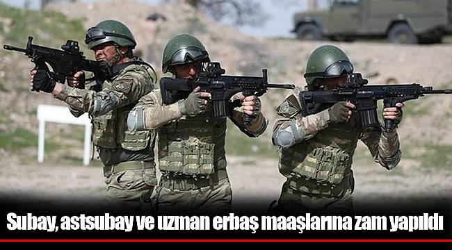 Subay, astsubay ve uzman erbaş maaşlarına zam yapıldı