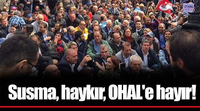 Susma, haykır, OHAL'e hayır!