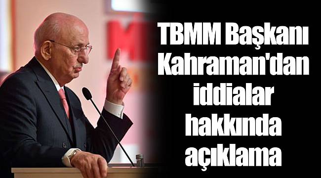 TBMM Başkanı İsmail Kahraman'dan iddialar hakkında açıklama