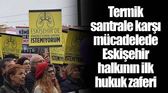 Termik santrale karşı mücadelede Eskişehir halkının ilk hukuk zaferi