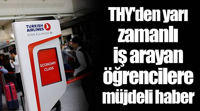 THY'den yarı zamanlı iş arayan öğrencilere müjdeli haber