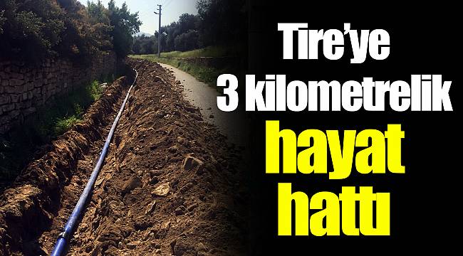 Tire’ye 3 kilometrelik hayat hattı