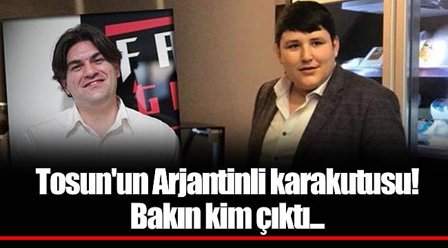 Tosun'un Arjantinli karakutusu! Bakın kim çıktı...