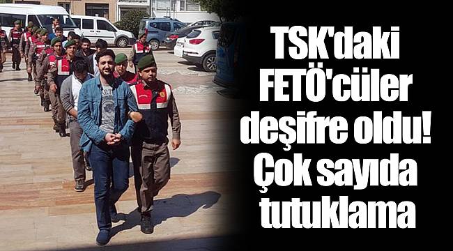 TSK'daki FETÖ'cüler deşifre oldu! Çok sayıda tutuklama