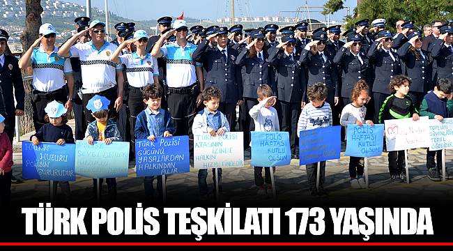TÜRK POLİS TEŞKİLATI 173 YAŞINDA