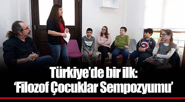 Türkiye’de bir ilk:  ‘Filozof Çocuklar Sempozyumu’