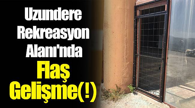 Uzundere Rekreasyon Alanı'nda Flaş Gelişme(!)