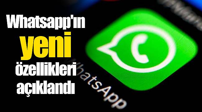 Whatsapp'ın yeni özellikleri açıklandı